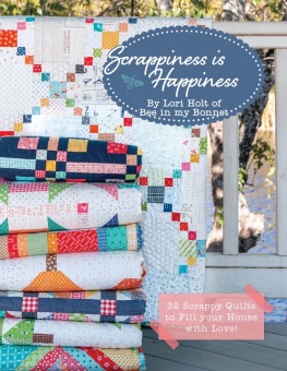 Scrappiness is Happiness by Lori Holt of Bee in my Bonnet 
