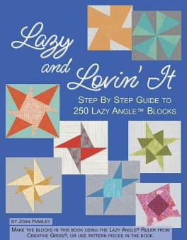 Lazy and Lovin' it - Step by Step Guide to 250 Lazy Angle Blocks - Joan Hawley / Jaybird Quilts 